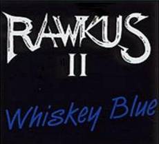 Rawkus : Whiskey Blue Rawkus : Whiskey Blue